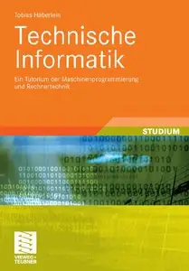 Technische Informatik: Ein Tutorium der Maschinenprogrammierung und Rechnertechnik [Repost]