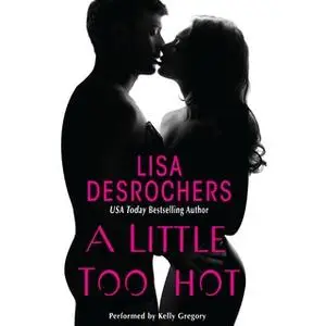 «A Little Too Hot» by Lisa Desrochers