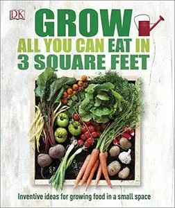 Grow All You Can Eat in Three Square Feet