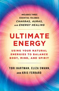 Ultimate Energy: Using Your Natural Energies to Balance Body, Mind, and Spirit: Three Books in One