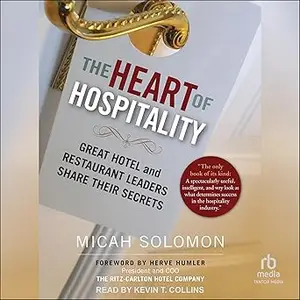 The Heart of Hospitality: Great Hotel and Restaurant Leaders Share Their Secrets