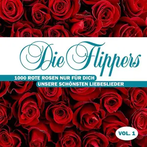 Die Flippers - 1000 rote Rosen nur für Dich - Unsere schönsten Liebeslieder, Vol. 1 (2024)