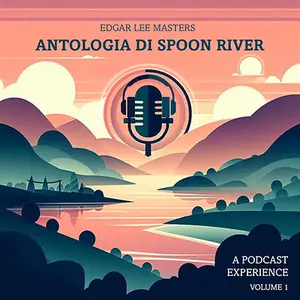 «Antologia di Spoon River: A podcast experience, Volume 1» by Edgar Lee Masters