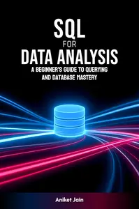 SQL for Data Analysis: A Beginner's Guide to Querying and Database Mastery