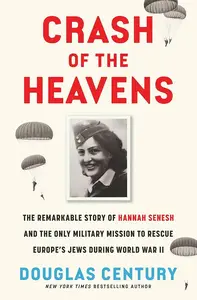 Crash of the Heavens: The Remarkable Story of Hannah Senesh
