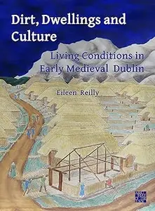 Dirt, Dwellings and Culture: Living Conditions in Early Medieval Dublin