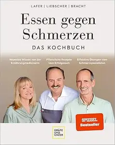 Essen gegen Schmerzen: 90 Genussrezepte für einen gesunden Bewegungsapparat und mehr Gelenkigkeit