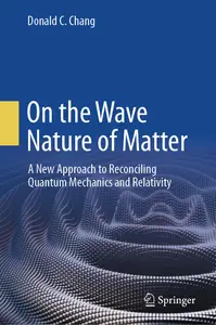 On the Wave Nature of Matter: A New Approach to Reconciling Quantum Mechanics and Relativity