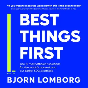 Best Things First: The 12 Most Efficient Solutions for the World's Poorest and Our Global SDG Promises [Audiobook]