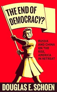 The End of Democracy?: Russia and China on the Rise, America in Retreat (Repost)