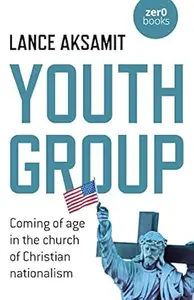 Youth Group: Coming of Age in the Church of Christian Nationalism