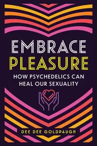 Embrace Pleasure: How Psychedelics Can Heal Our Sexuality