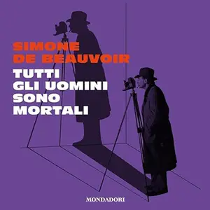 «Tutti gli uomini sono mortali» by Simone de Beauvoir, Giancarlo Vigorelli, Francesca Sanvitale