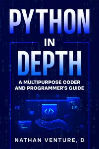 Python in Depth: A Multipurpose Coder and Programmer's Guide