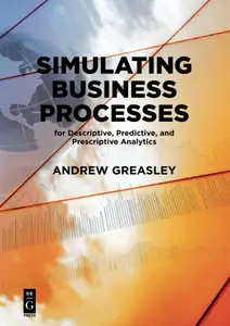 Simulating Business Processes for Descriptive, Predictive, and Prescriptive Analytics