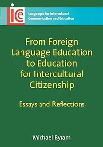 From Foreign Language Education to Education for Intercultural Citizenship: Essays and Reflections