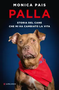 Palla. Storia del cane che mi ha cambiato la vita - Monica Pais