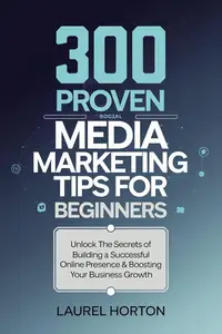 300 Proven Social Media Marketing Tips for Beginners