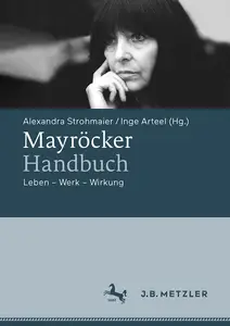 Mayröcker-Handbuch: Leben – Werk – Wirkung