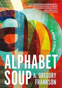 Alphabet Soup: A Memoir in Letters