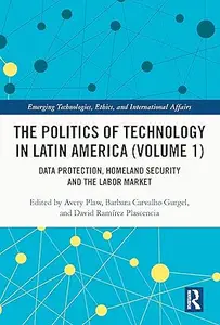 The Politics of Technology in Latin America (Volume 1): Data Protection, Homeland Security and the Labor Market