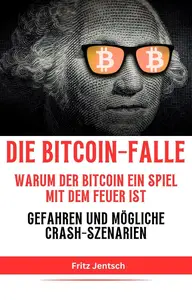 Die Bitcoin-Falle: Warum der Bitcoin ein Spiel mit dem Feuer ist