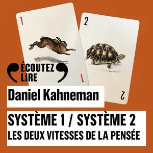 Daniel Kahneman, "Système 1, Système 2 : Les deux vitesses de la pensée"