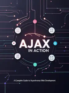 Ajax in Action: A Complete Guide to Asynchronous Web Development