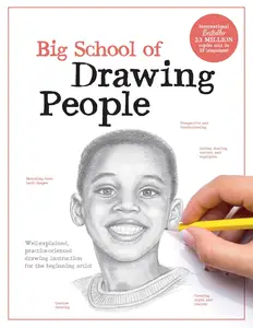 Big School of Drawing People: Well-explained, practice-oriented drawing instruction for the beginning artist