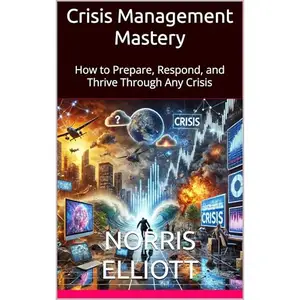 Crisis Management Mastery: How to Prepare, Respond, and Thrive Through Any Crisis [Audiobook]