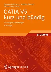 CATIA V5 - kurz und bundig: Grundlagen fur Einsteiger