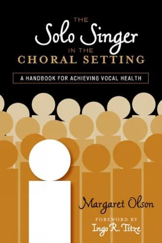 The Solo Singer in the Choral Setting : A Handbook for Achieving Vocal Health