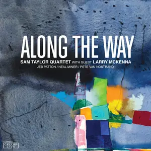 Sam Taylor Quartet - Along The Way (2017) [Official Digital Download 24-bit/96kHz]