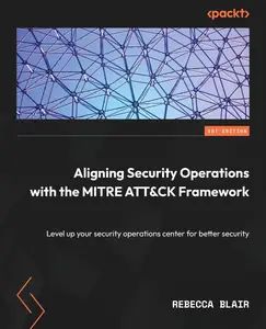 Aligning Security Operations with the MITRE ATT&CK Framework