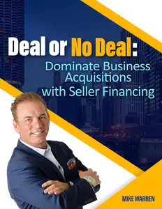 Deal or No Deal: Dominate Business Acquisitions with Seller Financing