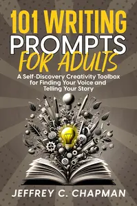 101 Writing Prompts for Adults: A Self-Discovery Creativity Toolbox for Finding Your Voice and Telling Your Story