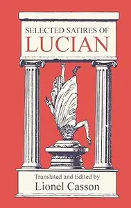 Selected Satires of Lucian: Translated and Edited by