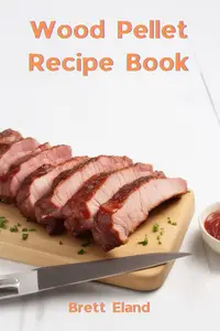 WOOD PELLET RECIPE BOOK: Delectable Wood Pellet Grill Recipes for Flavorful Grilling Adventures