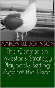 The Contrarian Investor's Strategy Playbook: Betting Against the Herd.