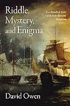 Riddle, Mystery, and Enigma: Two Hundred Years of British–Russian Relations