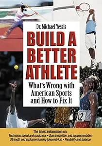 Build a Better Athlete:  What's Wrong with American Sports and How To Fix It