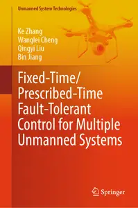 Fixed-Time/Prescribed-Time Fault-Tolerant Control for Multiple Unmanned Systems (Unmanned System Technologies)