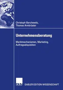 Unternehmensberatung: Marktmechanismen, Marketing, Auftragsakquisition