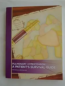 Pulmonary Hypertension/ A Patient's Survival Guide Fifth Edition Ed 5