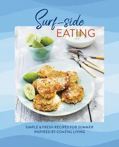 Surf-side Eating: Simple & fresh recipes for summer inspired by coastal living