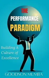 THE PERFORMANCE PARADIGM: BUILDING A CULTURE OF EXCELLENCE