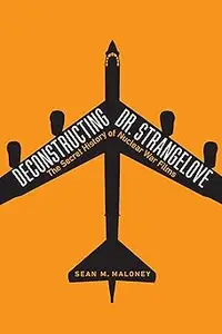 Deconstructing Dr. Strangelove: The Secret History of Nuclear War Films