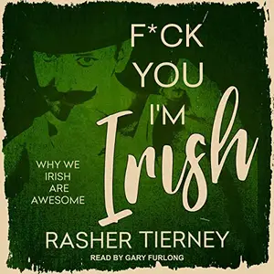 F*ck You, I'm Irish: Why We Irish Are Awesome [Audiobook]