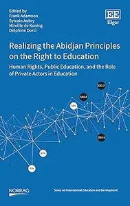 Realizing the Abidjan Principles on the Right to Education: Human Rights, Public Education, and the Role of Private Acto