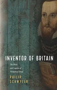 Inventor of Britain: The Work and Legacies of Humphrey Llwyd